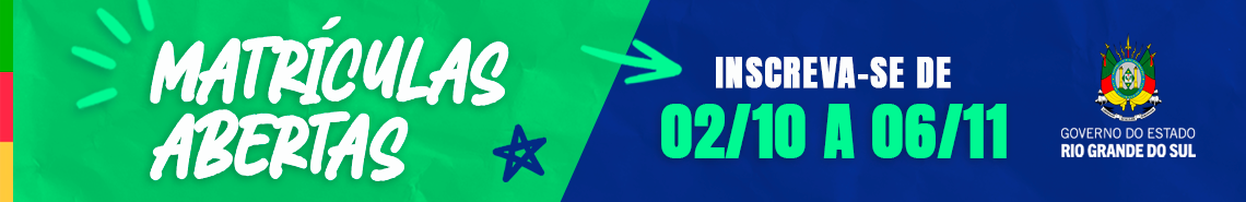 Banner com fundo verde e azul. Na parte verde, o texto "Matr&iacute;culas abertas" em branco. Na parte azul, l&ecirc;-se "Inscreva-se de 02/10 a 06/11" e, &agrave; direita, h&aacute; o bras&atilde;o e logotipo do Governo do Estado do Rio Grande do Sul.
