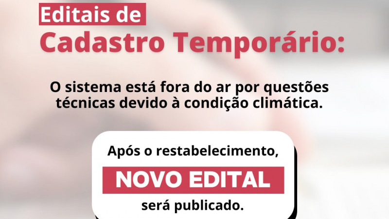 Card sobre os Editais de Cadastro Temporário. No centro da imagem, está escrito que o sistema está fora do ar por questões técnicas devido à condição climática. Após o restabelecimento, novo edital será publicado. No canto direito da imagem, está o logo do Governo do Estado do Rio Grande do Sul.