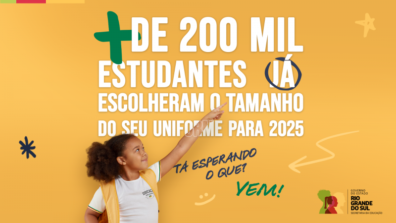 Card em fundo amarelo, onde se lê mais de 200 mil estudantes já escolheram o tamanho do seu uniforme para 2025. 