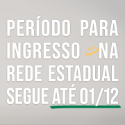 Card com fundo cinza, onde se lê Período para Ingresso na Rede Estadual segue até primeiro de dezembro.