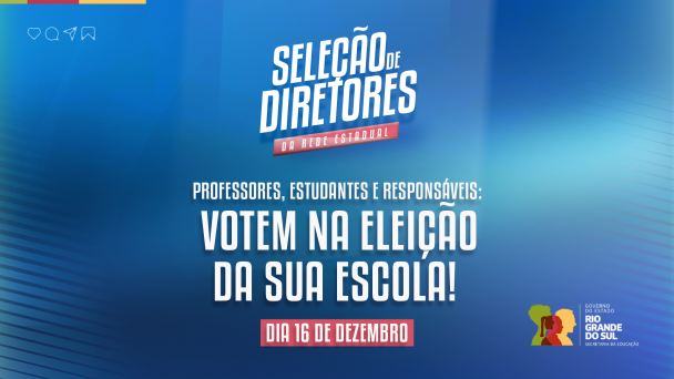 Card com fundo azul sobre a Seleção de Diretores da Rede Estadual, onde se lê "professores, estudantes e responsáveis: votem na eleição da sua escola", junto com a data de 16 de dezembro. 