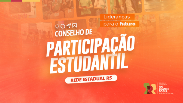 Card em tons alaranjados, com frase central onde se lê "Conselho de Participação Estudantil – Rede Estadual RS". Fundo com fotos de estudantes. Slogan "Lideranças para o futuro". No canto inferior direito, logo do Governo do RS e da Secretaria da Educação.