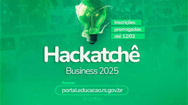 Imagem com fundo verde. No centro, lâmpada brilhante com elementos tecnológicos. Texto principal: "Hackatchê Business 2025". No canto direito, aviso: "Inscrições prorrogadas até 12/03". Na parte inferior, link: "portal.educacao.rs.gov.br". Fundo tem fotos de participantes esverdeadas.