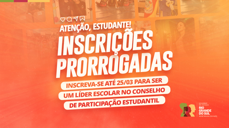 Card anunciando a prorrogação das inscrições para o Conselho de Participação Estudantil até 25/03. O design tem fundo alaranjado com imagens de estudantes ao fundo e texto em destaque chamando os alunos para se inscreverem como líderes escolares. No canto inferior direito, há a logo do Governo do Estado do Rio Grande do Sul e da Secretaria da Educação.