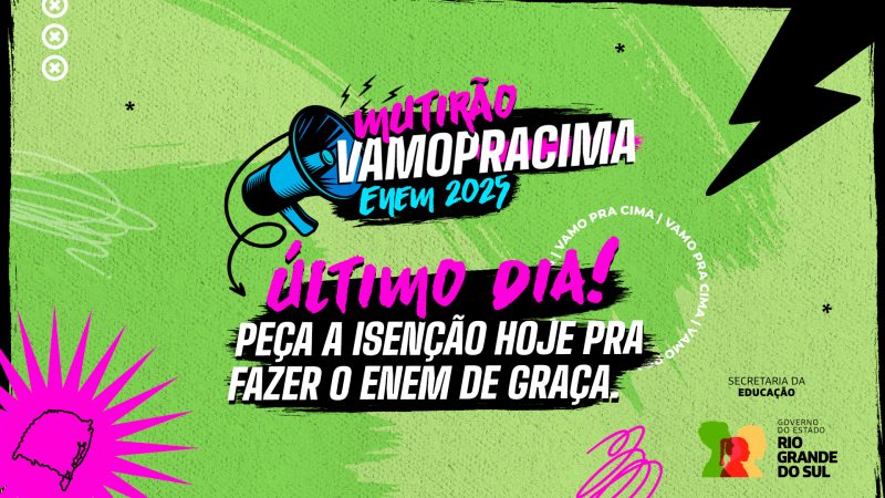 Arte colorida em verde e rosa com aviso: “Último dia! Peça a isenção hoje pra fazer o Enem de graça”. Campanha Mutirão Vamo Pra Cima Enem 2025, com logos da Secretaria da Educação e Governo do RS. Fundo com elementos gráficos modernos e megafone estilizado.