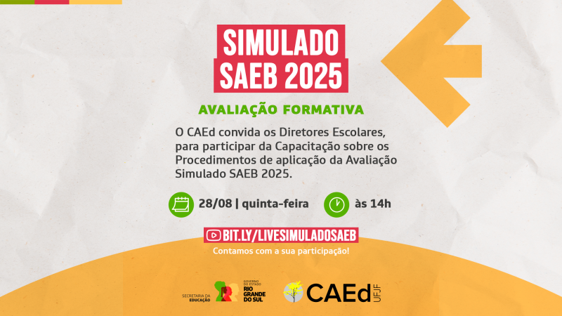 Card informativo sobre o "Simulado SAEB 2025 - Avalia&ccedil;&atilde;o Formativa". O CAEd convida Diretores Escolares para capacita&ccedil;&atilde;o sobre a aplica&ccedil;&atilde;o da avalia&ccedil;&atilde;o em 28/08, quinta-feira, &agrave;s 14h, pelo link bit.ly/livesimuladosaeb. Logos da Secretaria da Educa&ccedil;&atilde;o, Governo do RS e CAEd.