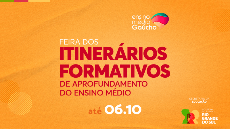 Card institucional, desenvolvido em fundo laranja com texto: &ldquo;Feira dos Itiner&aacute;rios Formativos de Aprofundamento do Ensino M&eacute;dio at&eacute; 06.10&rdquo;. No canto superior direito, logotipo do Ensino M&eacute;dio Ga&uacute;cho; no inferior direito, logotipo da Secretaria da Educa&ccedil;&atilde;o e do Governo do Estado do Rio Grande do Sul.