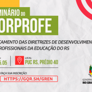 Card institucional com fundo cinza, com a textura de papel. O texto destacado diz "Semin&aacute;rio do FORPROFE e Lan&ccedil;amento das Diretrizes de Desenvolvimento dos Profissionais da Educa&ccedil;&atilde;o do RS". Dia: 25.05. Local: PUCRS, Pr&eacute;dio 40. Inscri&ccedil;&otilde;es em: https://gqr.sh/gren. Cont&eacute;m o bras&atilde;o do Governo do RS e elementos visuais em verde, amarelo e vermelho.